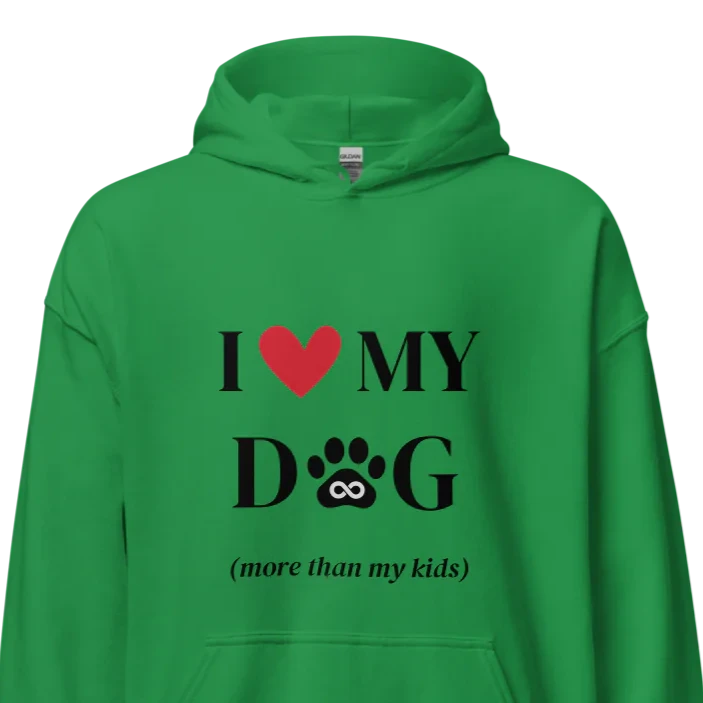 I love my dog more than my kids hoodie in green